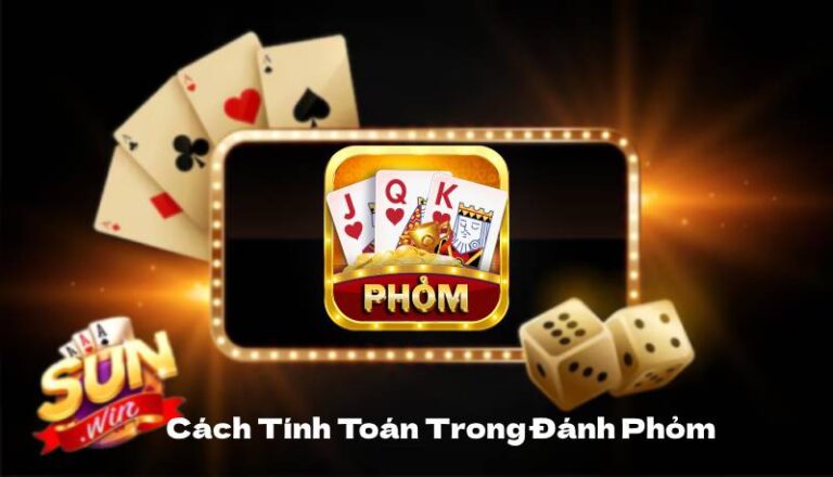 Cách Tính Toán Trong Đánh Phỏm Chiến Mọi Đối Thủ